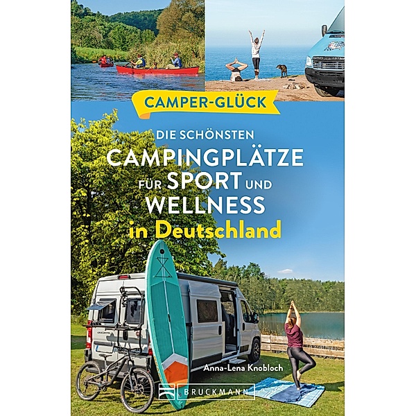 Camperglück Die schönsten Campingplätze für Sport - und Wellnessfans in Deutschland, Anna-Lena Knobloch