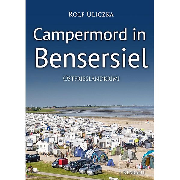 Campermord in Bensersiel / Kommissare Bert Linnig und Nina Jürgens ermitteln Bd.6, Rolf Uliczka