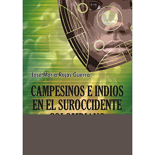 Campesinos e indios en el suroccidente colombiano / Ciencias Sociales, José María Rojas Guerra