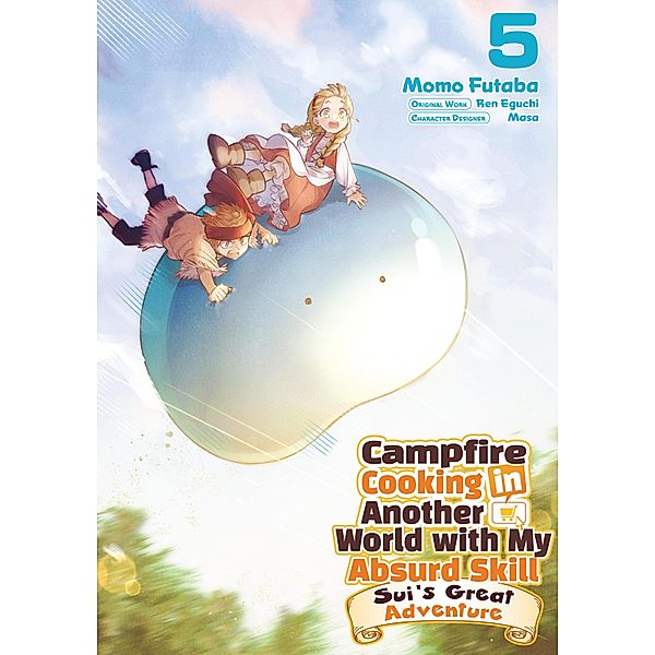 Campfire Cooking in Another World with My Absurd Skill: Sui's Great Adventure: Volume 5 / Campfire Cooking in Another World with My Absurd Skill: Sui's Great Adventure Bd.5, Ren Eguchi