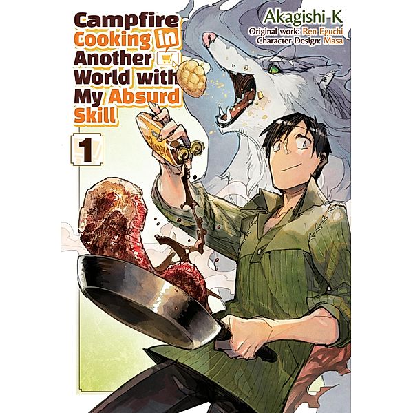 Campfire Cooking in Another World with My Absurd Skill (Manga) Volume 1 / Campfire Cooking in Another World with My Absurd Skill (Manga) Bd.1, Ren Eguchi