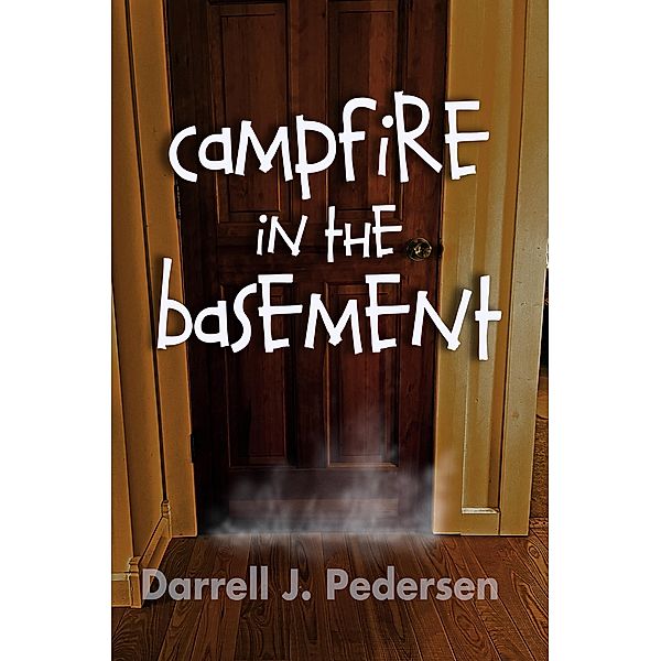 Campfire in the Basement, Darrell J. Pedersen