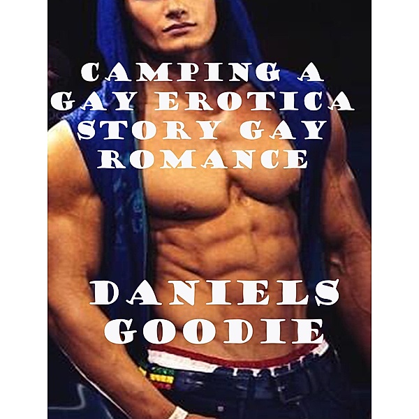 Camping a Gay Erotica Story Gay Romance, Daniels Goodie