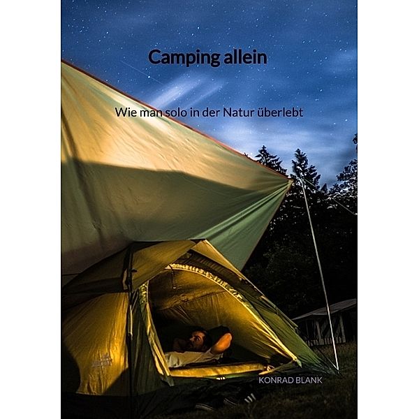 Camping allein - Wie man solo in der Natur überlebt, Konrad Blank