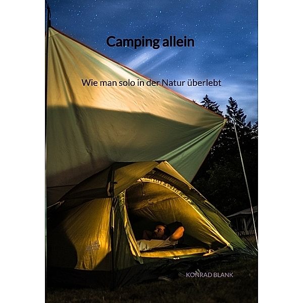 Camping allein - Wie man solo in der Natur überlebt, Konrad Blank