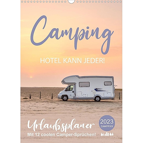 Camping - Hotel kann jeder! (Wandkalender 2023 DIN A3 hoch), Mario Weigt