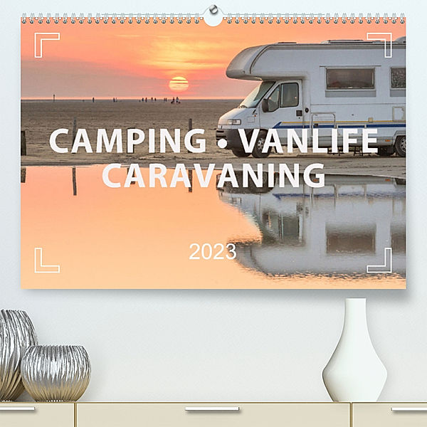Camping - Roadtrips - Vanlife. Des Campers Glück (Premium, hochwertiger DIN A2 Wandkalender 2023, Kunstdruck in Hochglanz), Mario Weigt