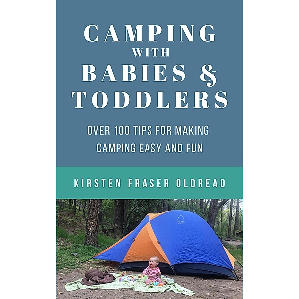 Camping with Babies and Toddlers, Kirsten Oldread