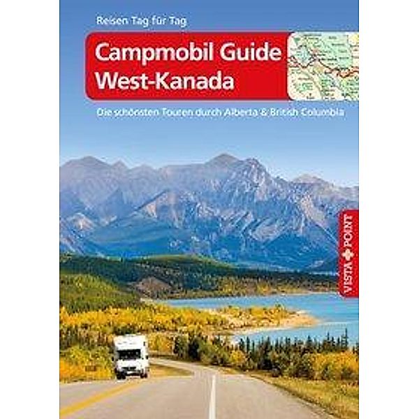 Campmobil Guide West-Kanada - VISTA POINT Reiseführer Reisen Tag für Tag, Trudy Mielke, Heike Wagner