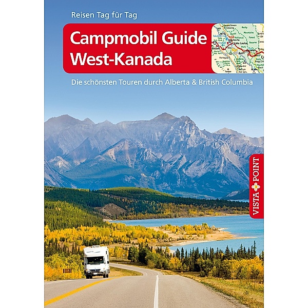 Campmobil Guide West-Kanada - VISTA POINT Reiseführer Reisen Tag für Tag / Reiseführer - Reisen Tag für Tag, Trudy Mielke, Heike Wagner