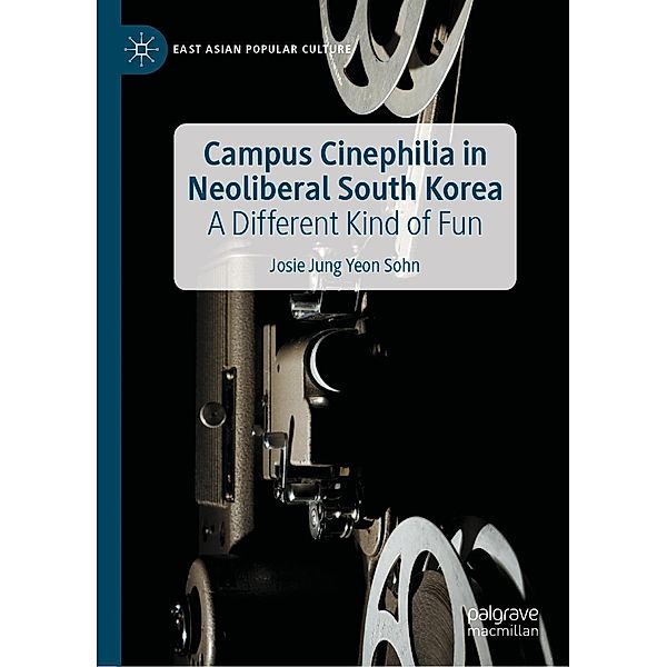 Campus Cinephilia in Neoliberal South Korea / East Asian Popular Culture, Josie Jung Yeon Sohn