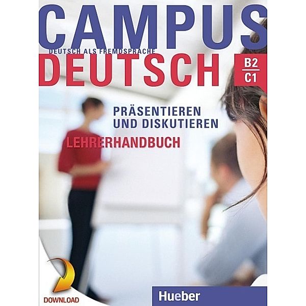 Campus Deutsch - Präsentieren und Diskutieren. Lehrerhandbuch, Oliver Bayerlein