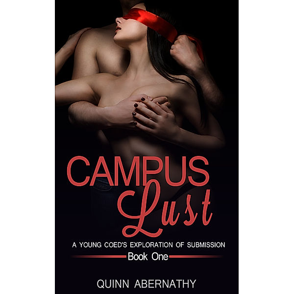 Campus Lust: A Young Coed's Exploration of Submission, Quinn Abernathy