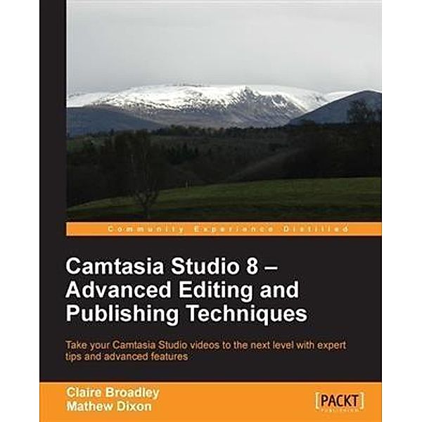 Camtasia Studio 8 - Advanced Editing and Publishing Techniques, Mathew Dixon