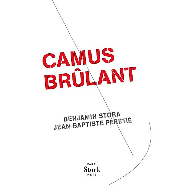 Camus brûlant / Essais - Documents, Benjamin Stora, Jean-Baptiste Péretié