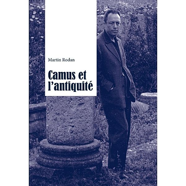 Camus et l'antiquite, Martin Rodan