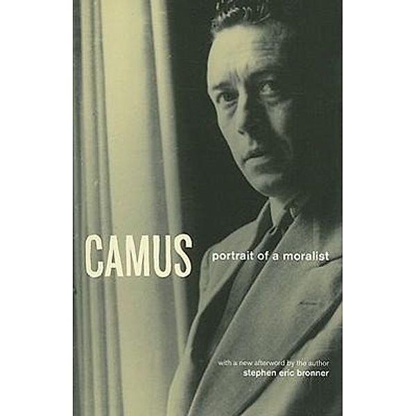 Camus: Portrait of a Moralist, Stephen Eric Bronner