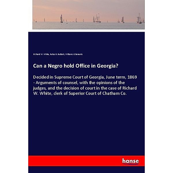 Can a Negro hold Office in Georgia?, Richard W. White, Rufus B. Bullock, William J. Clements