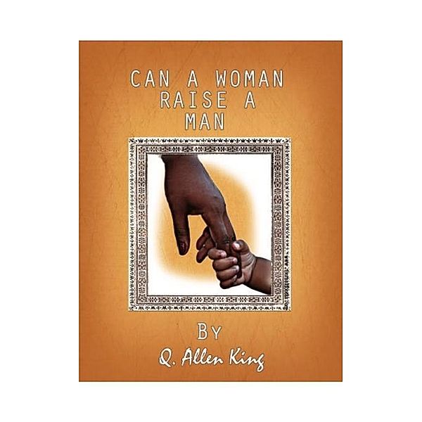 Can A Woman Raise A Man? / FastPencil, Quinton Savage