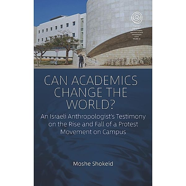 Can Academics Change the World? / EASA Series Bd.39, Moshe Shokeid