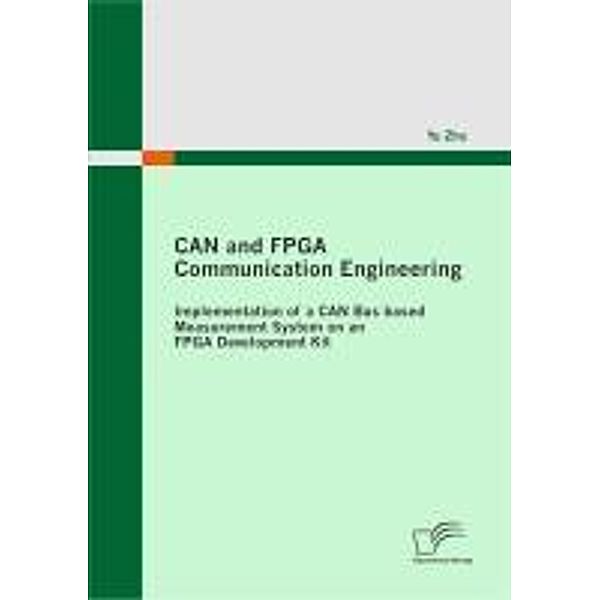 CAN and FPGA Communication Engineering: Implementation of a CAN Bus based Measurement System on an FPGA Development Kit, Yu Zhu