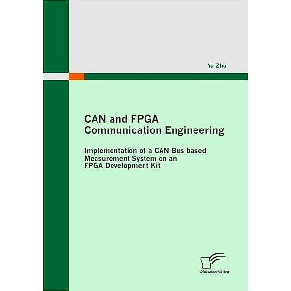 CAN and FPGA Communication Engineering: Implementation of a CAN Bus based Measurement System on an FPGA Development Kit, Yu Zhu
