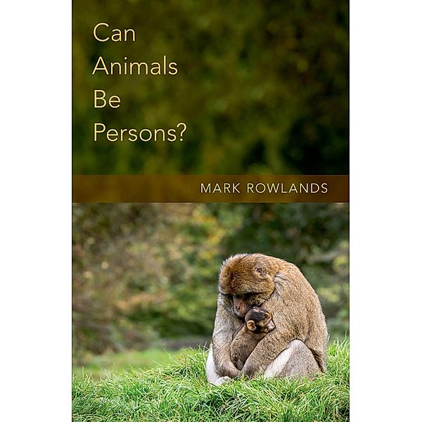 Can Animals Be Persons?, Mark Rowlands