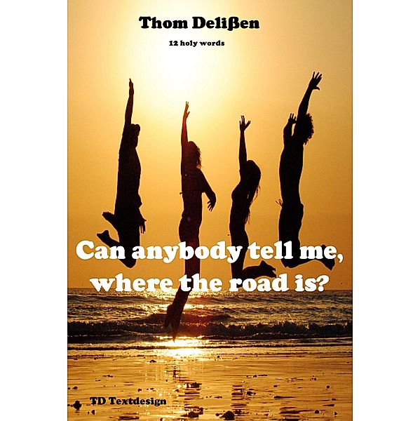 Can Anybody Tell Me Where the Road Is?, Thom Delißen