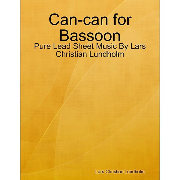 Can-can for Bassoon - Pure Lead Sheet Music By Lars Christian Lundholm, Lars Christian Lundholm