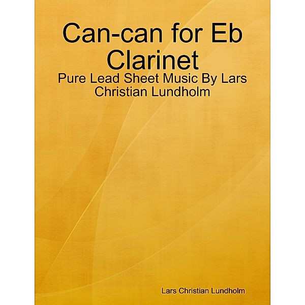 Can-can for Eb Clarinet - Pure Lead Sheet Music By Lars Christian Lundholm, Lars Christian Lundholm