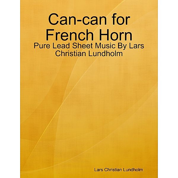 Can-can for French Horn - Pure Lead Sheet Music By Lars Christian Lundholm, Lars Christian Lundholm