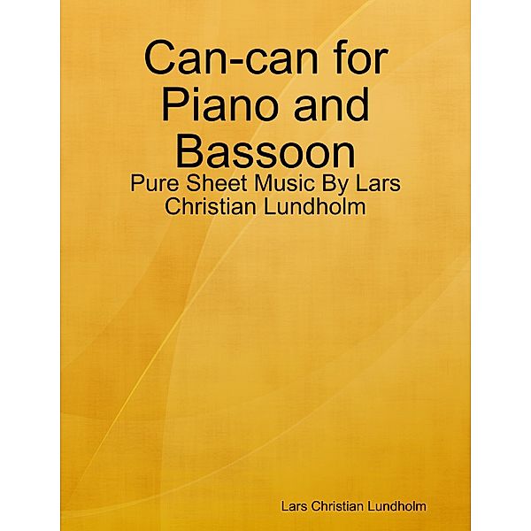 Can-can for Piano and Bassoon - Pure Sheet Music By Lars Christian Lundholm, Lars Christian Lundholm