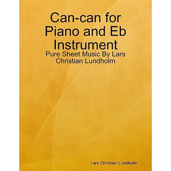 Can-can for Piano and Eb Instrument - Pure Sheet Music By Lars Christian Lundholm, Lars Christian Lundholm