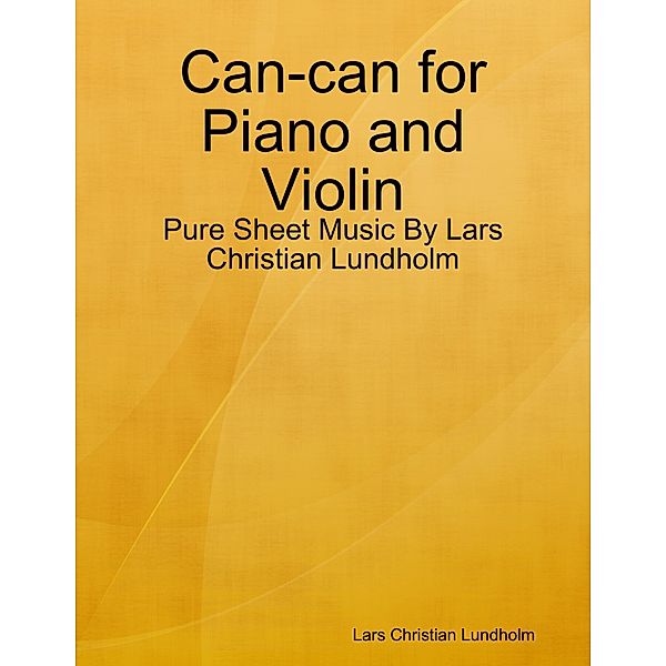 Can-can for Piano and Violin - Pure Sheet Music By Lars Christian Lundholm, Lars Christian Lundholm
