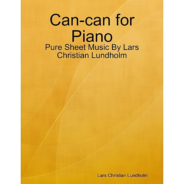 Can-can for Piano - Pure Sheet Music By Lars Christian Lundholm, Lars Christian Lundholm