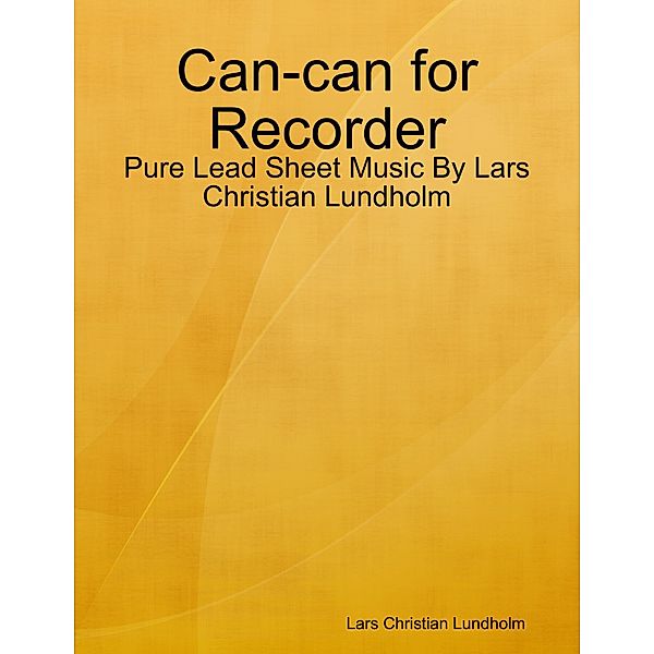 Can-can for Recorder - Pure Lead Sheet Music By Lars Christian Lundholm, Lars Christian Lundholm