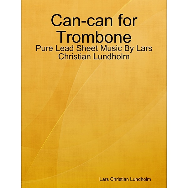 Can-can for Trombone - Pure Lead Sheet Music By Lars Christian Lundholm, Lars Christian Lundholm