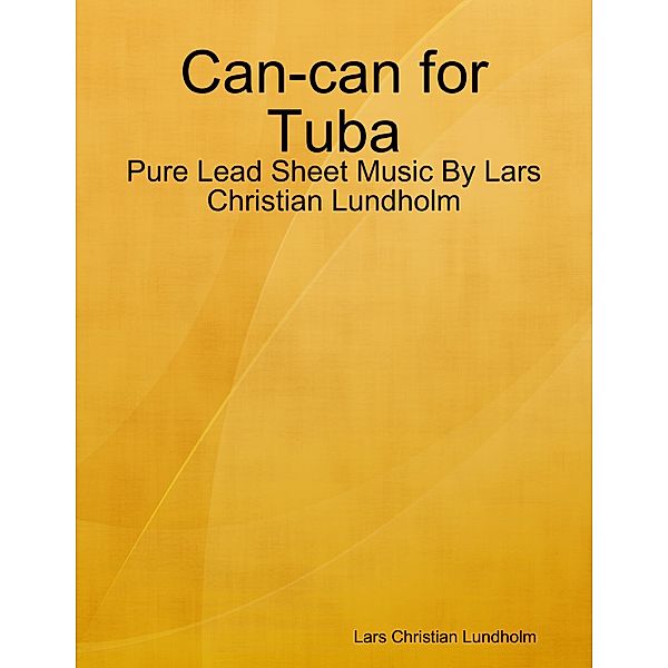 Can-can for Tuba - Pure Lead Sheet Music By Lars Christian Lundholm, Lars Christian Lundholm