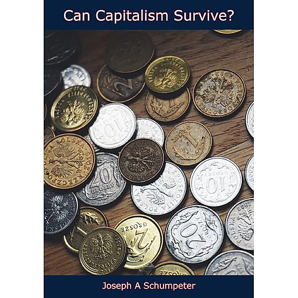 Can Capitalism Survive? / Barakaldo Books, Joseph A Schumpeter