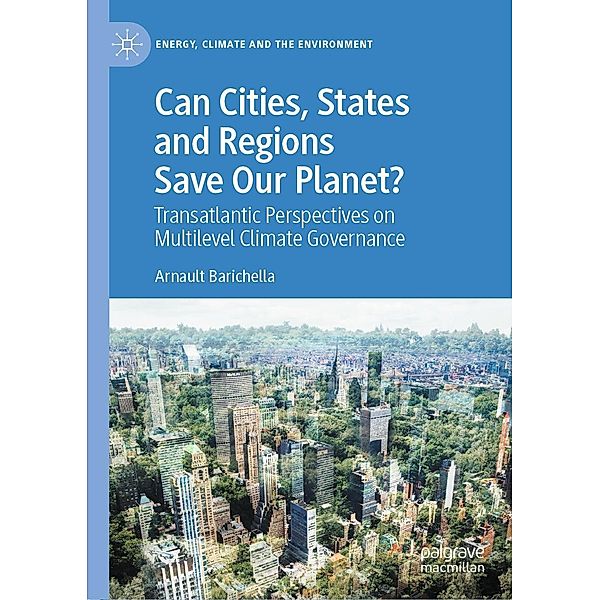 Can Cities, States and Regions Save Our Planet? / Energy, Climate and the Environment, Arnault Barichella