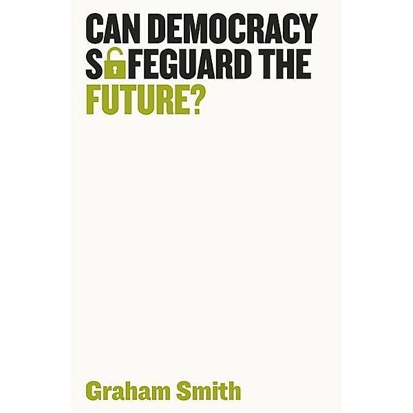 Can Democracy Safeguard the Future?, Graham Smith