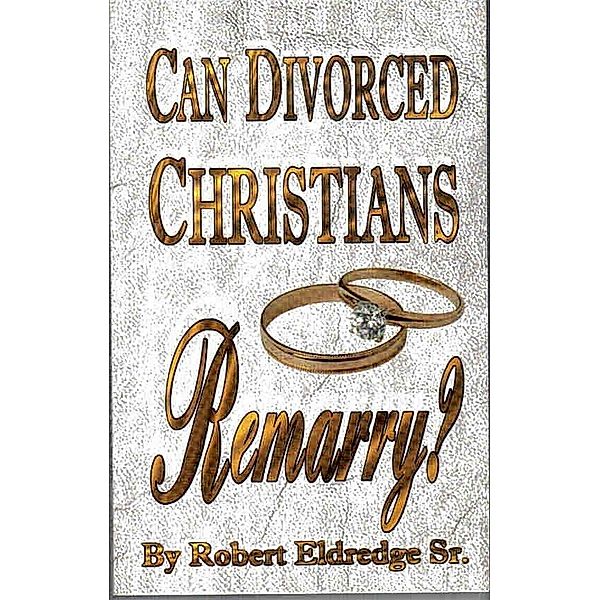 Can Divorced Christians Remarry?, Robert Sr. Eldredge