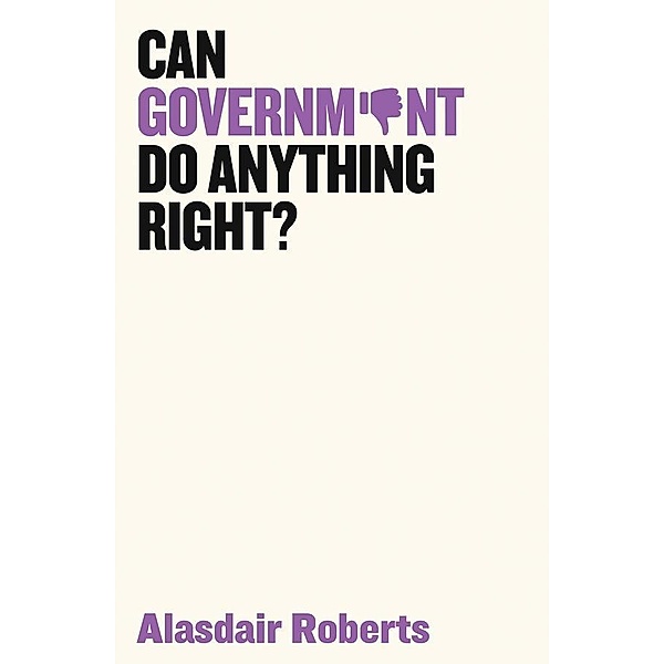 Can Government Do Anything Right?, Alasdair Roberts