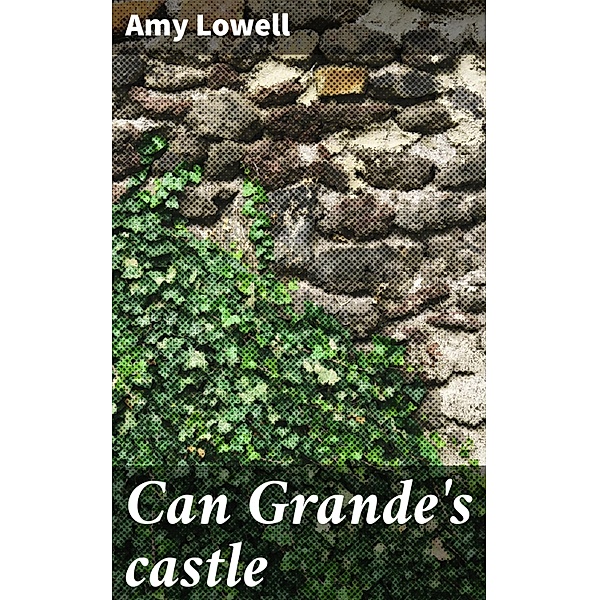 Can Grande's castle, Amy Lowell
