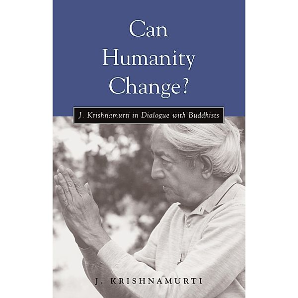 Can Humanity Change?, J. Krishnamurti