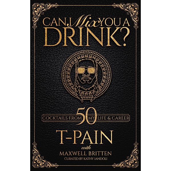 Can I Mix You a Drink? / Can I Mix You a Drink?, T-Pain, Maxwell Britten, Kathy Iandoli