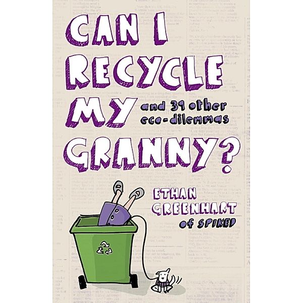 Can I Recycle My Granny?, Ethan Greenhart