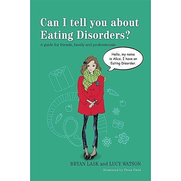 Can I tell you about Eating Disorders? / Can I tell you about...?, Bryan Lask, Lucy Watson