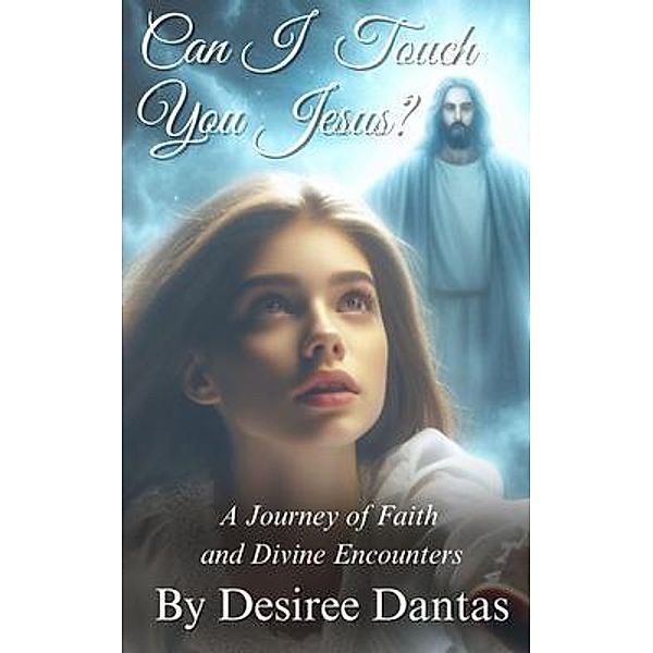 Can I Touch You Jesus?, Desiree Dantas