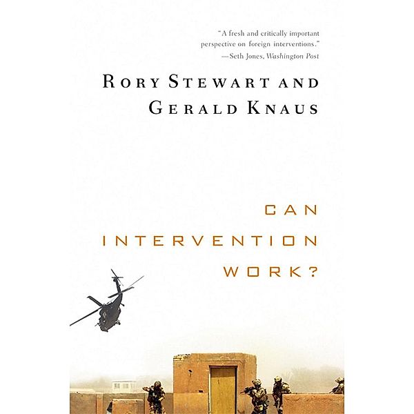 Can Intervention Work? (Norton Global Ethics Series) / Norton Global Ethics Series Bd.0, Rory Stewart, Gerald Knaus